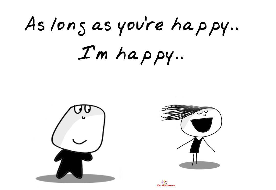 As long as you're happy, I'm happy.. | माझे शब्द